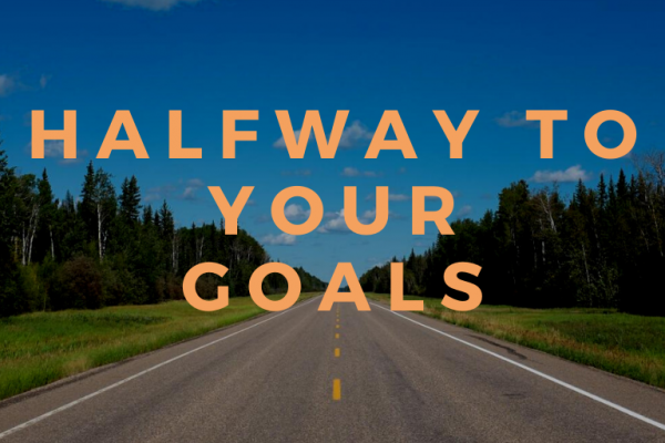 Halfway to Your Goals